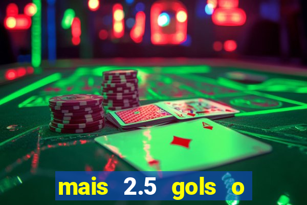 mais 2.5 gols o que significa