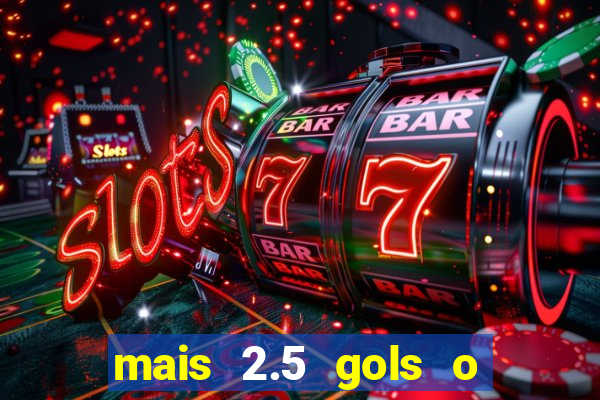 mais 2.5 gols o que significa