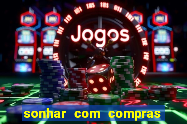 sonhar com compras no mercado