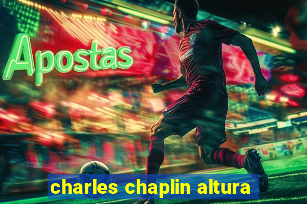 charles chaplin altura