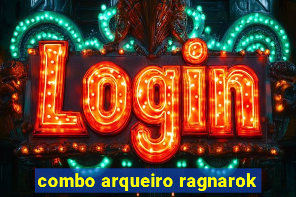 combo arqueiro ragnarok