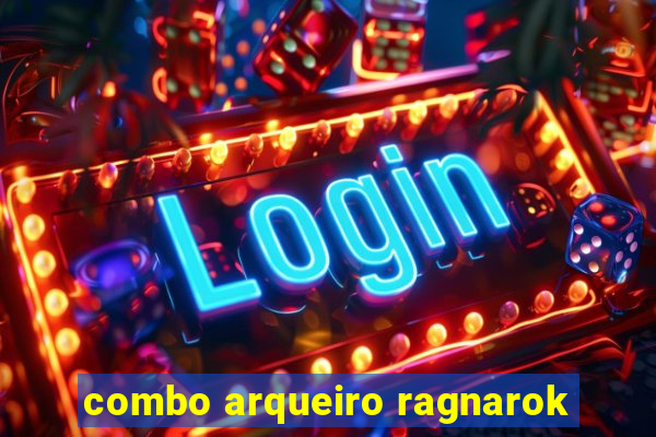 combo arqueiro ragnarok