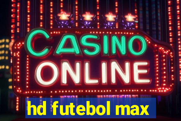 hd futebol max