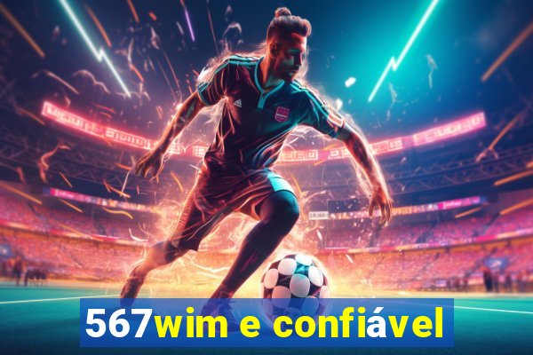 567wim e confiável