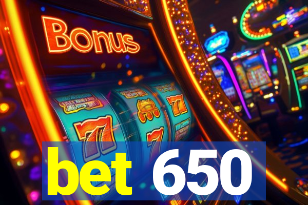 bet 650
