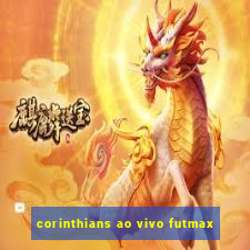 corinthians ao vivo futmax