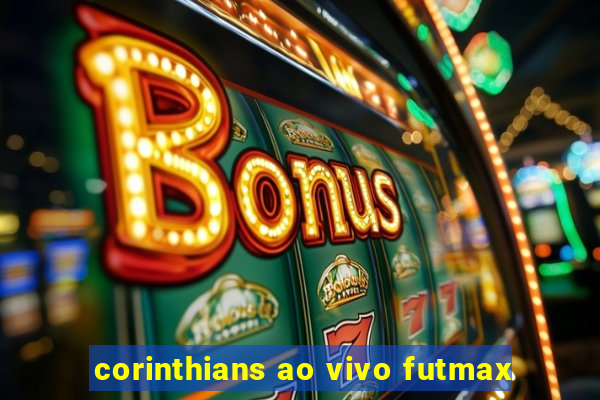 corinthians ao vivo futmax