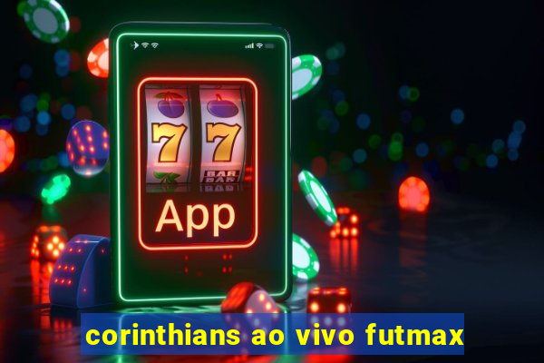 corinthians ao vivo futmax