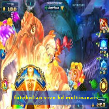 futebol ao vivo hd multicanais