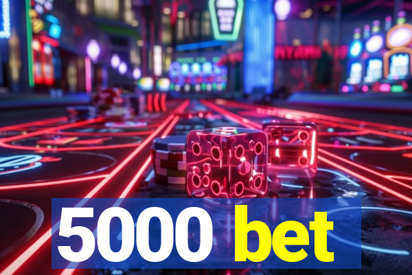 5000 bet