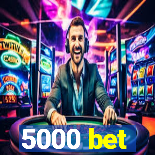 5000 bet