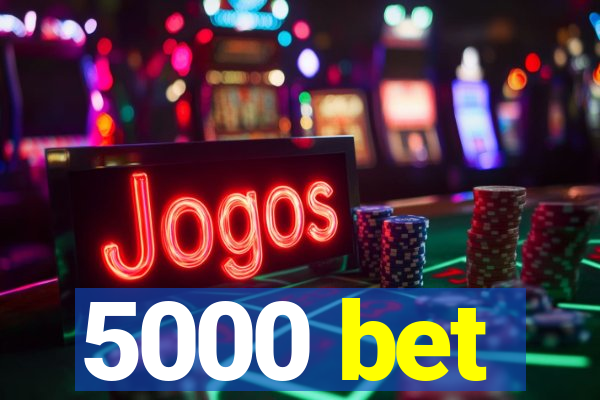 5000 bet