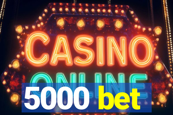 5000 bet