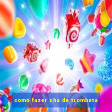 como fazer cha de trombeta