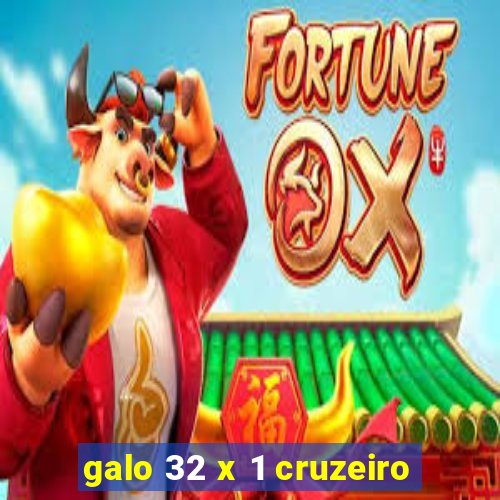 galo 32 x 1 cruzeiro