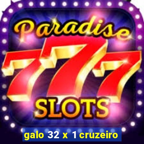 galo 32 x 1 cruzeiro