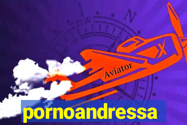 pornoandressa