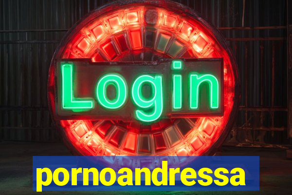 pornoandressa