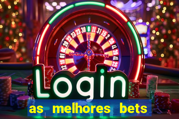 as melhores bets do brasil