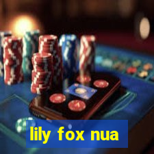lily fox nua