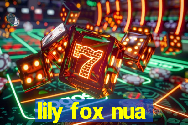 lily fox nua