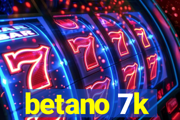 betano 7k