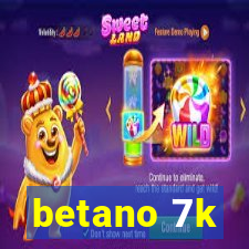 betano 7k