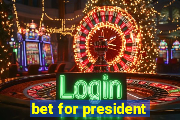 bet for president