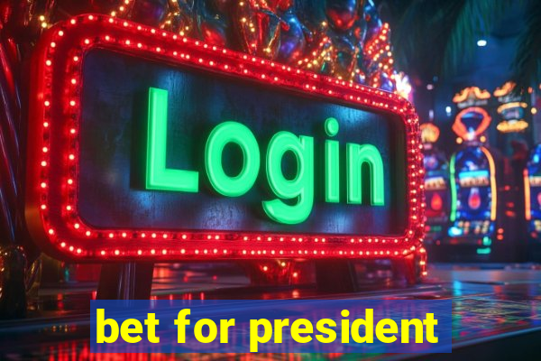 bet for president