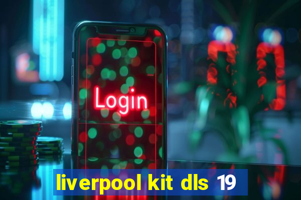 liverpool kit dls 19