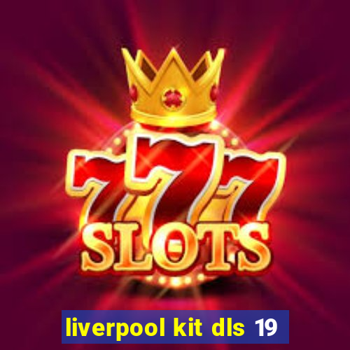 liverpool kit dls 19