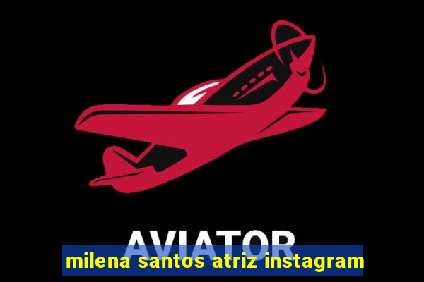 milena santos atriz instagram