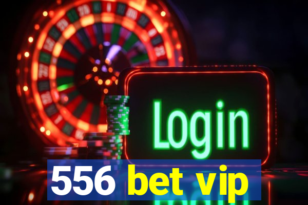 556 bet vip