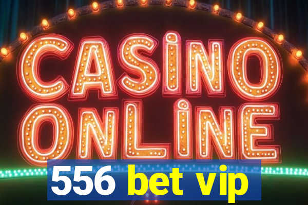 556 bet vip