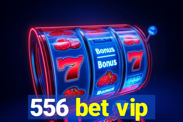 556 bet vip