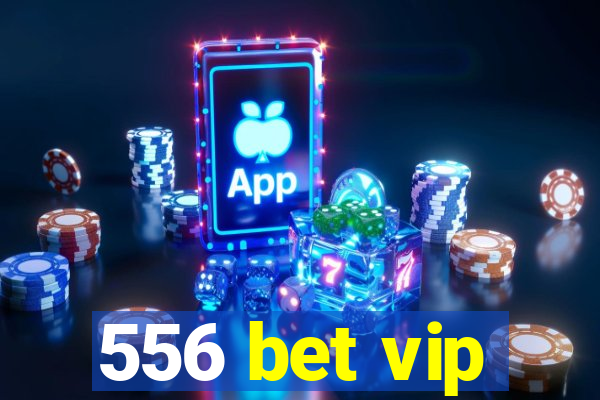 556 bet vip