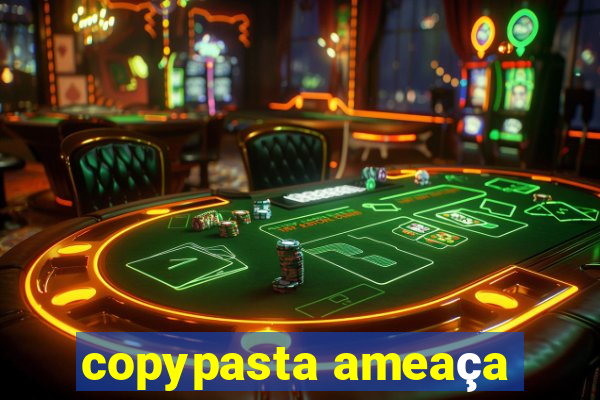 copypasta ameaça