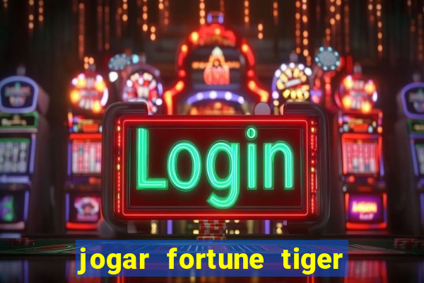 jogar fortune tiger sem depositar