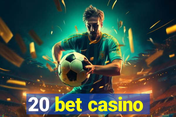 20 bet casino