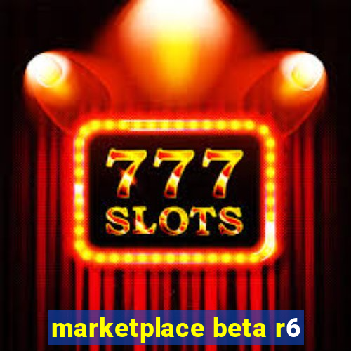 marketplace beta r6