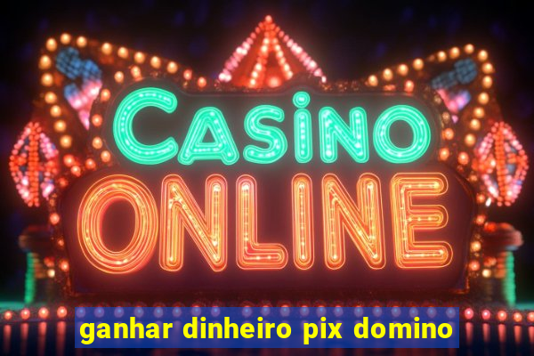 ganhar dinheiro pix domino