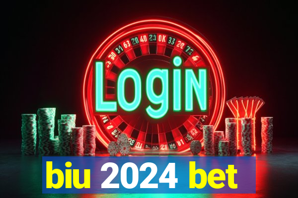 biu 2024 bet