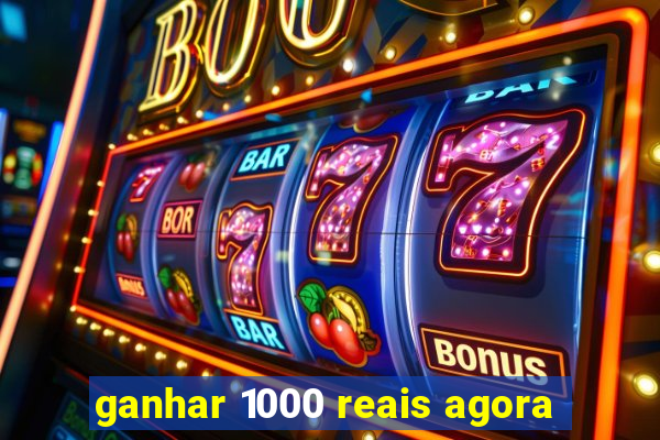 ganhar 1000 reais agora