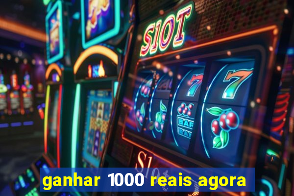 ganhar 1000 reais agora