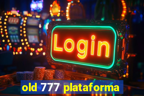 old 777 plataforma