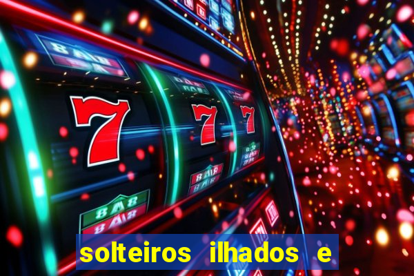 solteiros ilhados e desesperados 2 temporada