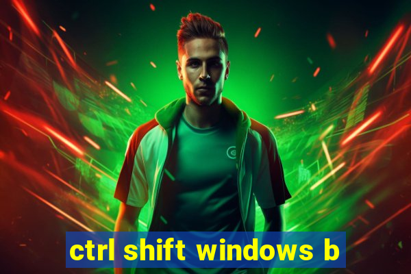 ctrl shift windows b