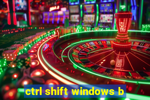 ctrl shift windows b