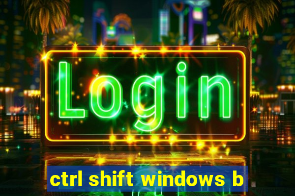 ctrl shift windows b