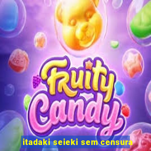 itadaki seieki sem censura